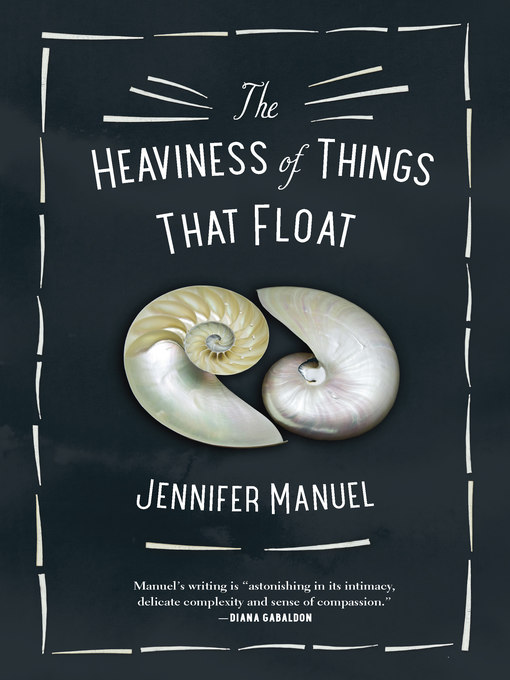 Title details for The Heaviness of Things That Float by Jennifer Manuel - Available